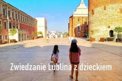 Lublin gdzie z dzieckiem - najlepsze atrakcje i miejsca do zabawy