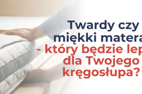 Dłoń dotyka bardzo miękkiego materaca, a tekst pyta: "Twardy czy miękki materac - który będzie lepszy dla Twojego kręgosłupa?".