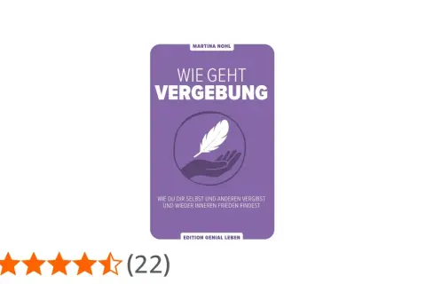 Buchcover "Wie geht Vergebung" von Martina Nohl. Wer nicht verzeihen kann, straft sich selbst. Hier lernst du, wie du inneren Frieden findest.