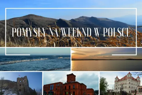 Odkryj ciekawe miejsca w Polsce: góry, morze, jezioro, ruiny zamku, fabryka i pałac. Idealne pomysły na weekend!