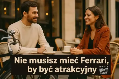 Para rozmawia przy kawie. On ma zarost, ona uśmiecha się. Tekst: "Nie musisz mieć Ferrari, by być atrakcyjny". Pokazuje, jakich facetów lubią dziewczyny.