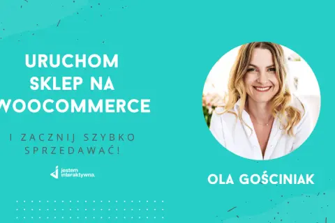 Uruchom sklep na WooCommerce i zacznij szybko sprzedawać! Ola Gościniak z jesteminteraktywna.pl pomoże Ci w tworzeniu sklepu.