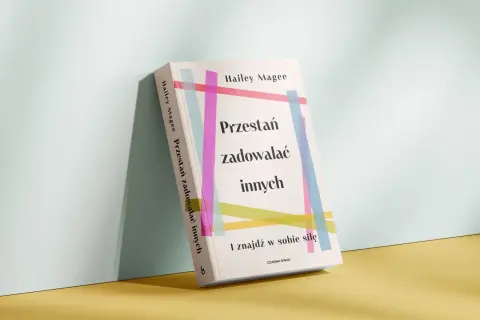 Książka "Przestań zadowalać innych i znajdź w sobie siłę" Hailey Magee. Pomaga odnaleźć wewnętrzną moc i przestać poświęcać się dla innych.
