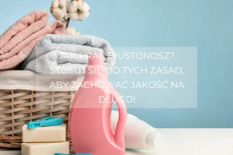 Jak prać biustonosz? Praktyczny poradnik dla każdej kobiety
