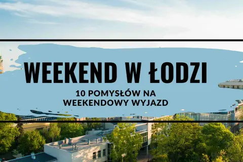 Weekend w Łodzi: 10 pomysłów na weekendowy wyjazd". Widok na miasto z wieżą kościelną i budynkami.