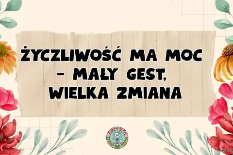 Życzliwość ma moc – mały gest, wielka zmiana. Dzień życzliwości celebrujmy z uśmiechem i dobrym słowem.