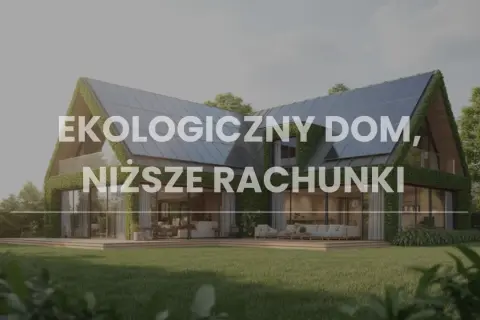 Nowoczesny dom z panelami słonecznymi na dachu i zielonymi ścianami. Ekologiczny dom to niższe rachunki dzięki odnawialnym źródłom energii.