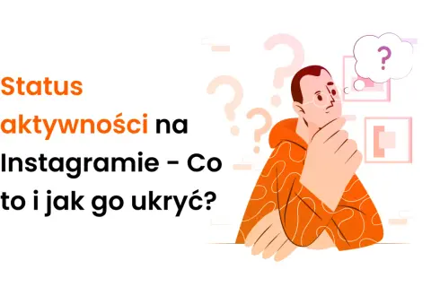 Ilustracja z tekstem "Status aktywności na Instagramie – Co to i jak go ukryć?". Mężczyzna zamyślony, zastanawia się, jak wyłączyć aktywność na IG.