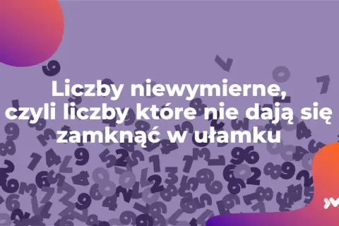 Fioletowe tło z rozmazanymi liczbami i tekstem "Liczby niewymierne, czyli liczby które nie dają się zamknąć w ułamku".