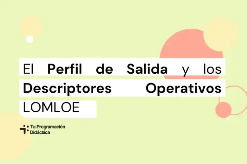 El Perfil de Salida y los descriptores operativos de las competencias clave LOMLOE.