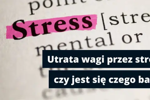 Utrata wagi przez stres. Schudłam 10 kg ze stresu, czy jest się czego bać?