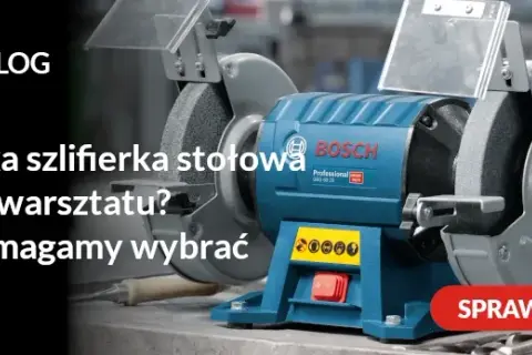 Jaką szlifierkę stołową do warsztatu wybrać, aby uniknąć problemów?