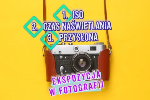Co to ekspozycja w fotografii? Dowiedz się o ISO, czasie naświetlania i przysłonie.