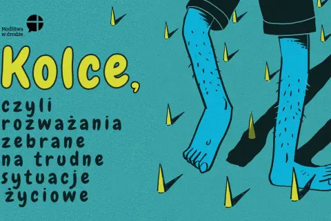 Kolce, czyli rozważania na trudne sytuacje życiowe. Im więcej się modlę, tym jest gorzej, a wokół same kolce.