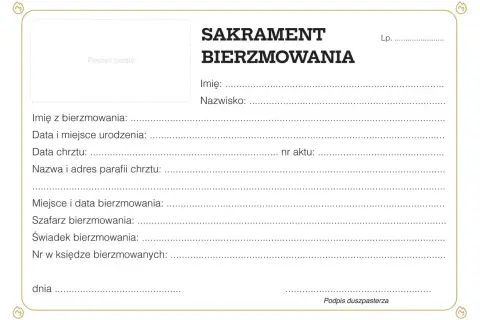 Formularz do wypełnienia: zaświadczenie o bierzmowaniu. Zawiera pola na dane osobowe, daty i miejsca chrztu oraz bierzmowania, a także dane świadka i szafarza.