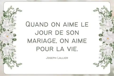 Un poème mariage court : "Quand on aime le jour de son mariage, on aime pour la vie." Joseph Lallier. Décor floral blanc.