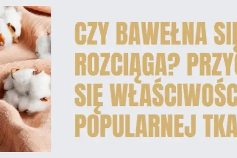 Czy bawełna się rozciąga? Odkryj, jak uniknąć problemów z tkaniną
