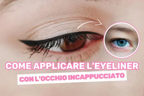 Occhio incappucciato con eyeliner definito. Tutorial per un trucco impeccabile.