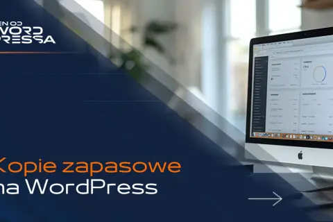 Kopie zapasowe na WordPress to klucz do bezpieczeństwa Twojej strony. Zadbaj o nie!