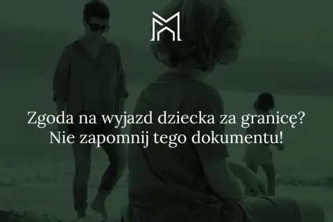 Zgoda jednego rodzica na wyjazd dziecka za granicę to ważny dokument. Nie zapomnij o nim, planując wakacje!