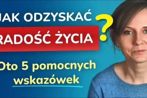 Jak odzyskać radość życia po depresji i znów cieszyć się dniem
