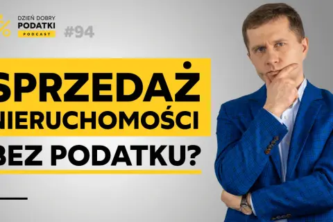 Dzień Dobry Podatki Podcast #94: Sprzedaż nieruchomości bez podatku? Zastanawiasz się nad podatkiem od sprzedaży działki?