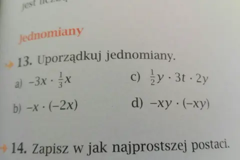 Zadanie 13. Uporządkuj jednomiany: a) -3x · ⅓x, b) -x · (-2x), c) ½y · 3t · 2y, d) -xy · (-xy).