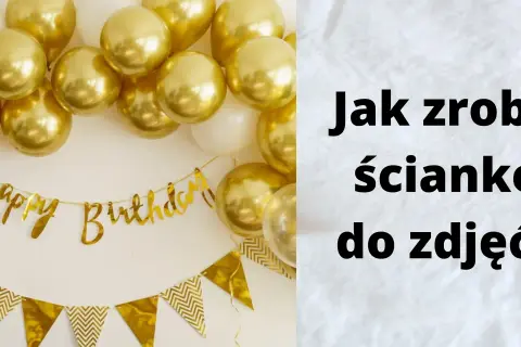 Ścianka na 18 urodziny DIY: Poradnik, idealne zdjęcia i hit imprezy!