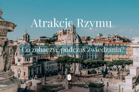 Atrakcje Rzymu: co zobaczyć podczas zwiedzania? Widok na zabytkowe budowle i place Wiecznego Miasta.