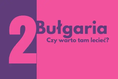 Czy warto jechać do Bułgarii na wakacje? Oto, co musisz wiedzieć