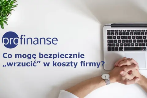 Logo "profinanse" i pytanie: "Co mogę bezpiecznie „wrzucić” w koszty firmy?". Dłonie splecione na laptopie.