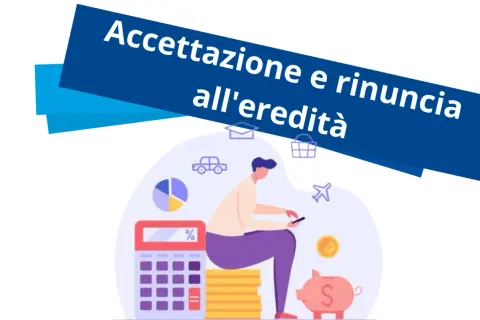 Accettazione e rinuncia all'eredità: anche dopo averla accettata, si può rinunciare. Illustrazione con calcolatrice, salvadanaio e persona al telefono.