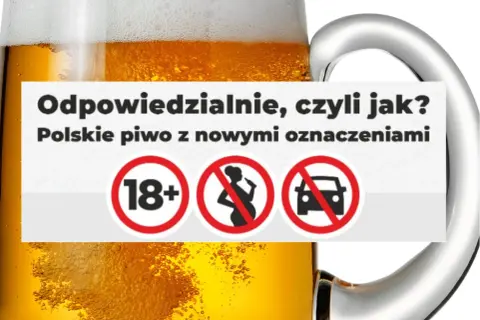 Kufel piwa z napisem "Odpowiedzialnie, czyli jak? Polskie piwo z nowymi oznaczeniami" i symbolami: 18+, zakaz dla kobiet w ciąży, zakaz prowadzenia pojazdów.