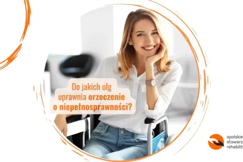 Uśmiechnięta kobieta na wózku inwalidzkim, z tekstem "Do jakich ulg uprawnia orzeczenie o niepełnosprawności?". Różne rodzaje niepełnosprawności i wsparcie.