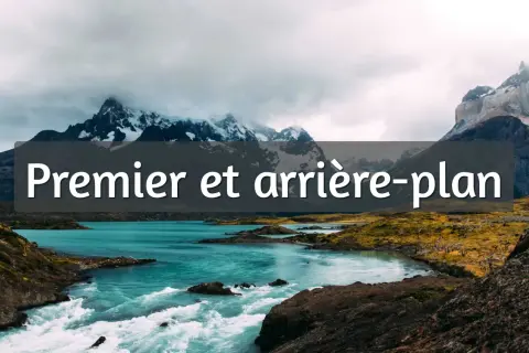 Paysage montagneux avec un lac turquoise et des rapides. Le texte "Premier et arrière-plan" est superposé.