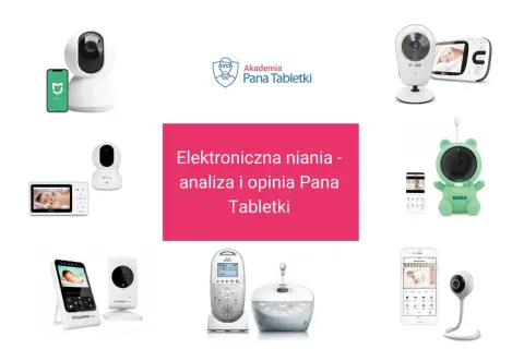 Ranking elektronicznych niań: przegląd modeli od Xiaomi, Neno, Avent i innych. Analiza i opinia Pana Tabletki.