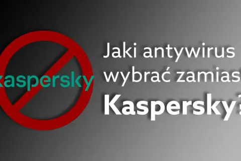 Antywirus zamiast Kaspersky? Ranking i porady eksperta