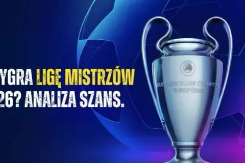 Kto wygra Ligę Mistrzów 2025/26? Analiza faworytów i kursów.