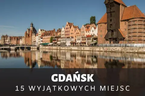 Gdańsk: Co robić? Odkryj najlepsze atrakcje i plan na wycieczkę!