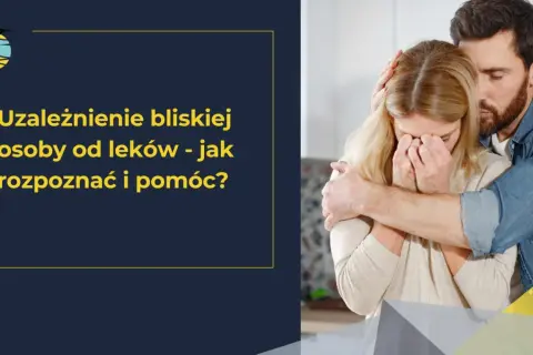 Objawy uzależnienia od leków: Jak rozpoznać i gdzie szukać pomocy?