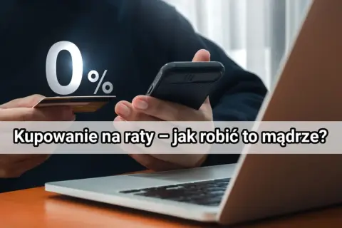 Raty 0% to kusząca opcja. Dowiedz się, jak mądrze kupować na raty, by nie wpaść w pułapkę zadłużenia.