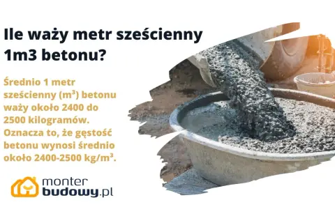 Ile waży m3 betonu? Średnio 1 metr sześcienny betonu waży 2400-2500 kg.