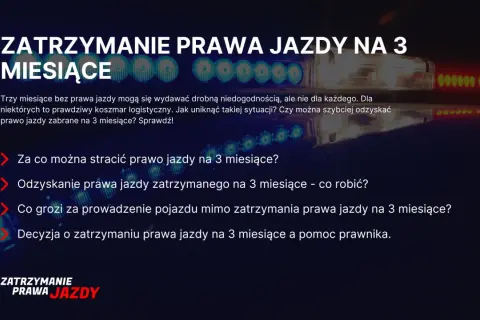 Zatrzymanie prawa jazdy na 3 miesiące. Dowiedz się, za co można je stracić, jak odzyskać i co grozi za jazdę bez dokumentów.