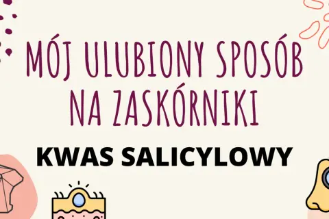 Mój ulubiony sposób na zaskórniki? Kwas salicylowy! Zobacz, jak działa.