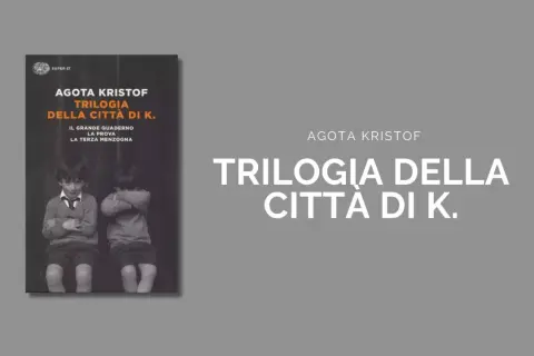 Copertina della "Trilogia della Città di K." di Agota Kristof, con due bambini. Le recensioni lodano quest'opera.