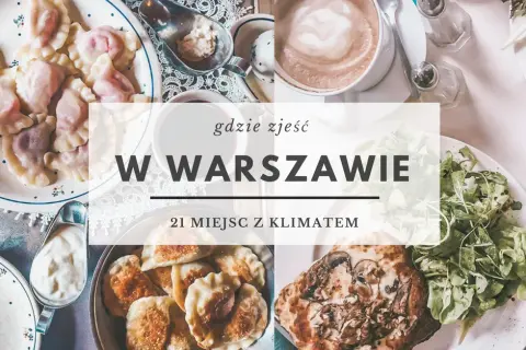 Gdzie zjeść w Warszawie? Przewodnik po kulinarnych perełkach stolicy