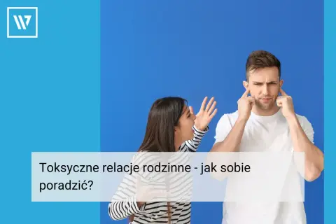 Kobieta krzyczy, mężczyzna zatyka uszy. Toksyczne zachowania w rodzinie mogą być trudne, ale istnieją sposoby, by sobie z nimi poradzić.