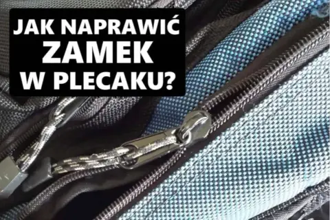 Wymiana zamka w plecaku - jak uniknąć kosztownej naprawy?