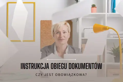 Czy instrukcja obiegu dokumentów jest obowiązkowa dla firm? Sprawdź to!
