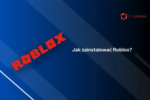Jak zainstalować Roblox bez problemów – proste kroki na każdą platformę